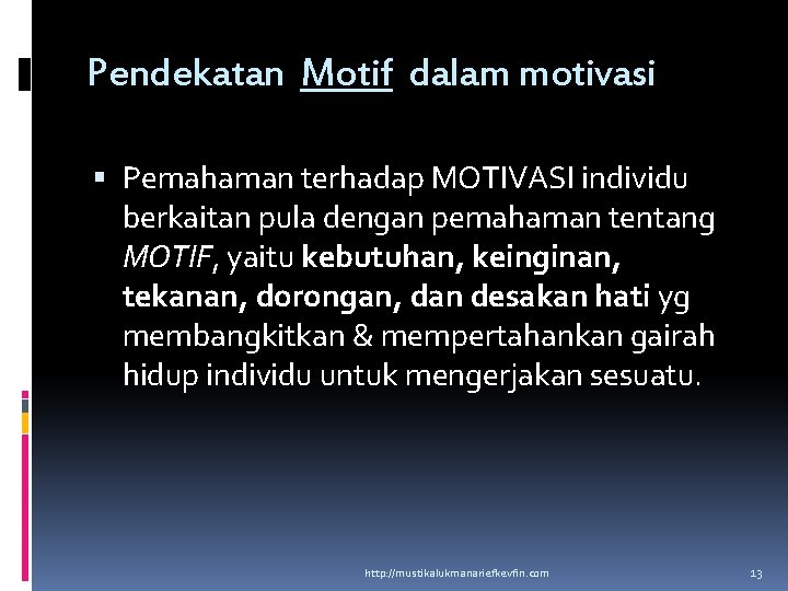 Pendekatan Motif dalam motivasi Pemahaman terhadap MOTIVASI individu berkaitan pula dengan pemahaman tentang MOTIF,