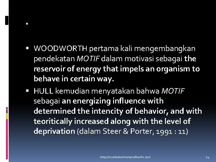 . WOODWORTH pertama kali mengembangkan pendekatan MOTIF dalam motivasi sebagai the reservoir of energy . WOODWORTH pertama kali mengembangkan pendekatan MOTIF dalam motivasi sebagai the reservoir of energy