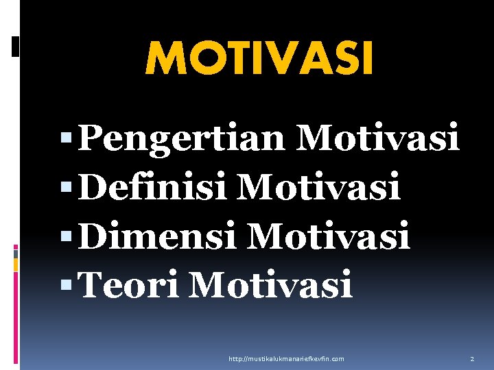 MOTIVASI Pengertian Motivasi Definisi Motivasi Dimensi Motivasi Teori Motivasi http: //mustikalukmanariefkevfin. com 2 