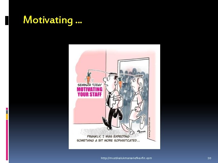 Motivating. . . http: //mustikalukmanariefkevfin. com 20 Motivating. . . http: //mustikalukmanariefkevfin. com 20