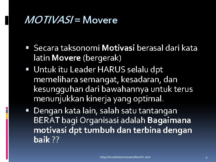 MOTIVASI = Movere Secara taksonomi Motivasi berasal dari kata latin Movere (bergerak) Untuk itu MOTIVASI = Movere Secara taksonomi Motivasi berasal dari kata latin Movere (bergerak) Untuk itu