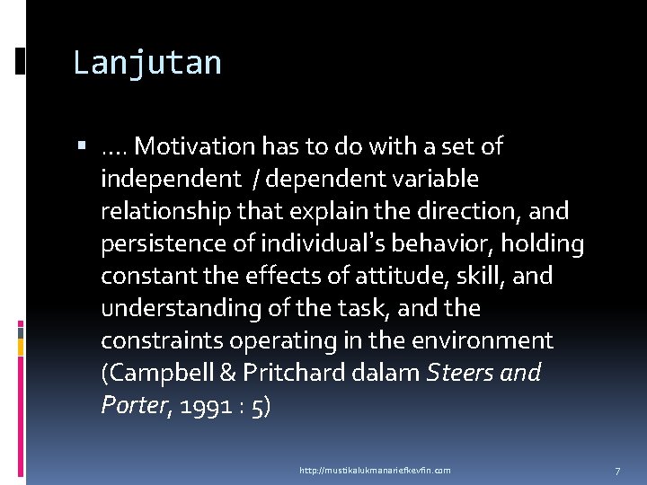 Lanjutan …. Motivation has to do with a set of independent / dependent variable Lanjutan …. Motivation has to do with a set of independent / dependent variable