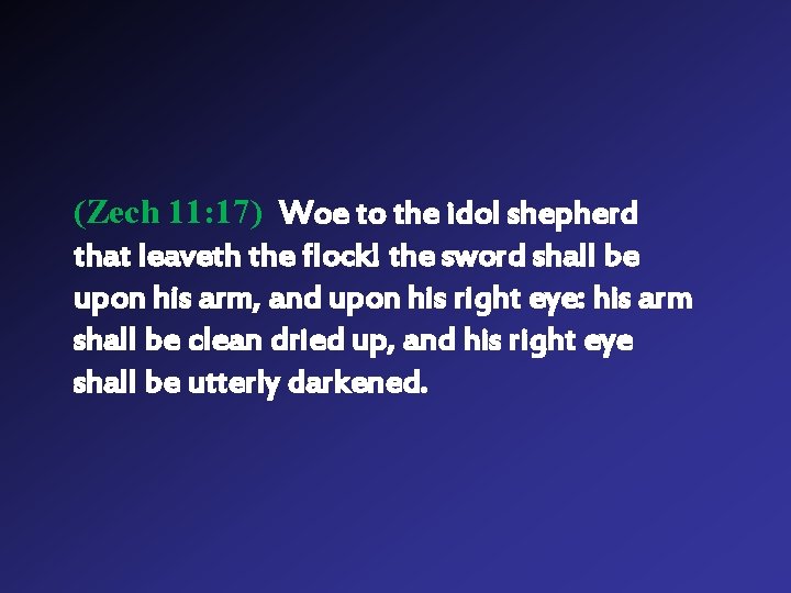 (Zech 11: 17) Woe to the idol shepherd that leaveth the flock! the sword