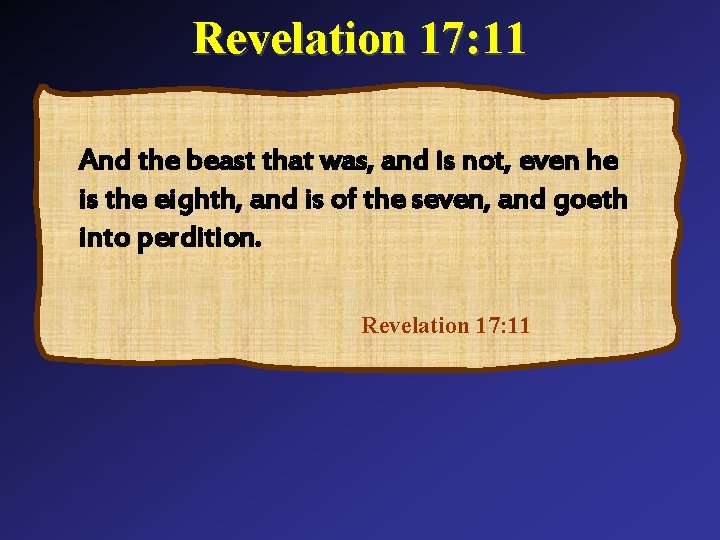 Revelation 17: 11 And the beast that was, and is not, even he is