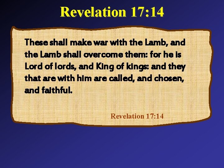 Revelation 17: 14 These shall make war with the Lamb, and the Lamb shall