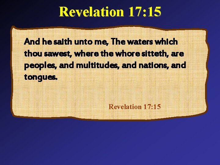 Revelation 17: 15 And he saith unto me, The waters which thou sawest, where