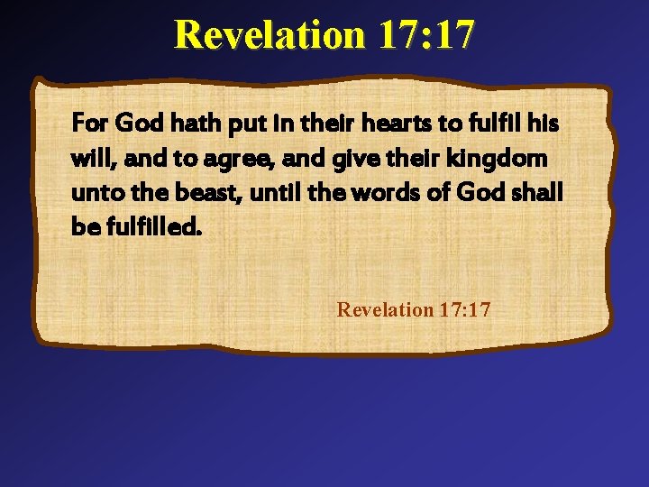 Revelation 17: 17 For God hath put in their hearts to fulfil his will,