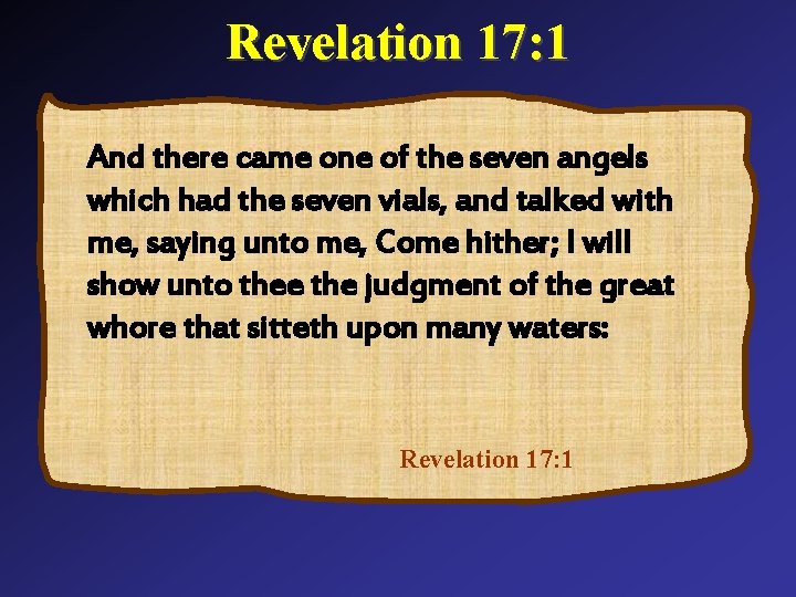 Revelation 17: 1 And there came one of the seven angels which had the