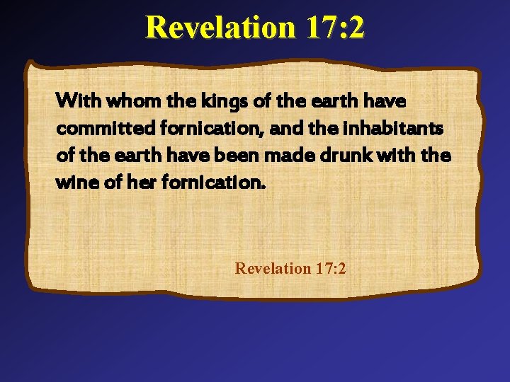 Revelation 17: 2 With whom the kings of the earth have committed fornication, and