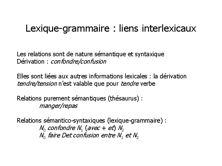 Lexique-grammaire : liens interlexicaux Les relations sont de nature sémantique et syntaxique Dérivation :