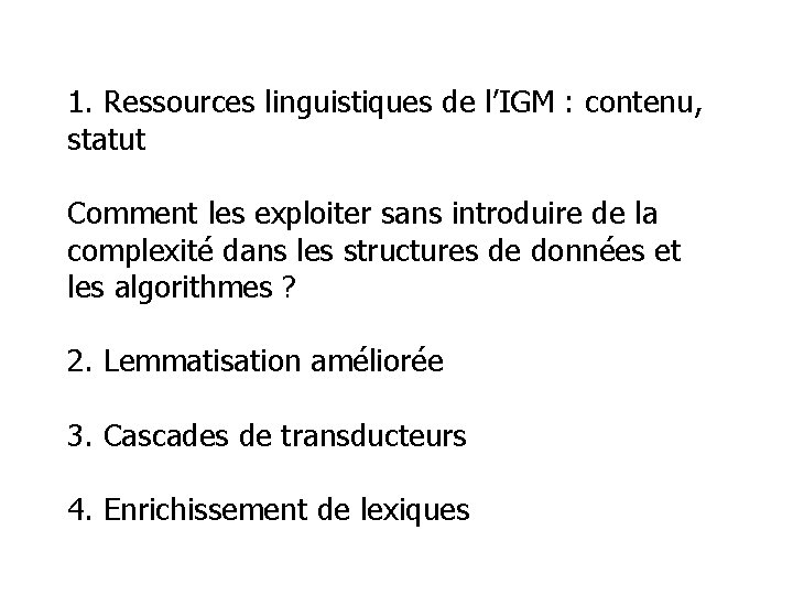 1. Ressources linguistiques de l’IGM : contenu, statut Comment les exploiter sans introduire de