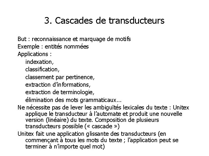 3. Cascades de transducteurs But : reconnaissance et marquage de motifs Exemple : entités