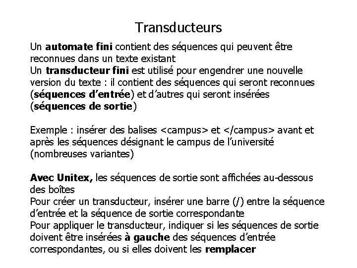 Transducteurs Un automate fini contient des séquences qui peuvent être reconnues dans un texte