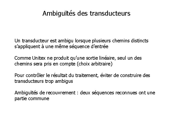 Ambiguïtés des transducteurs Un transducteur est ambigu lorsque plusieurs chemins distincts s’appliquent à une