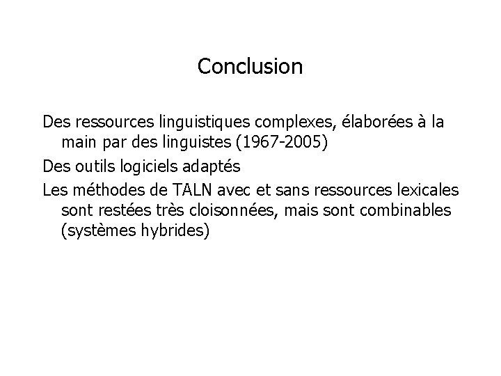 Conclusion Des ressources linguistiques complexes, élaborées à la main par des linguistes (1967 -2005)