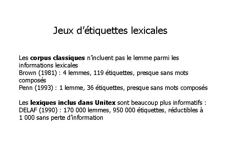 Jeux d’étiquettes lexicales Les corpus classiques n’incluent pas le lemme parmi les informations lexicales