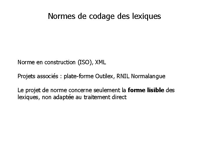 Normes de codage des lexiques Norme en construction (ISO), XML Projets associés : plate-forme