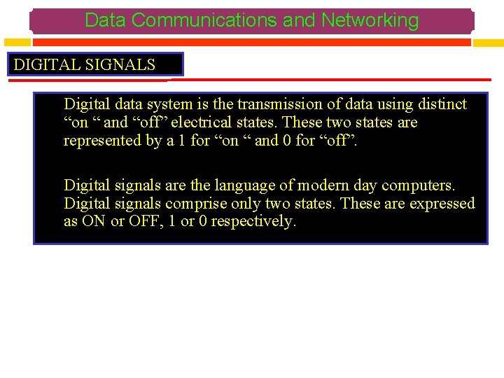 Data Communications and Networking DIGITAL SIGNALS Digital data system is the transmission of data