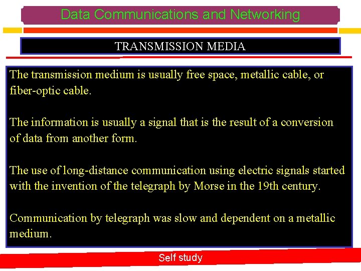 Data Communications and Networking TRANSMISSION MEDIA The transmission medium is usually free space, metallic