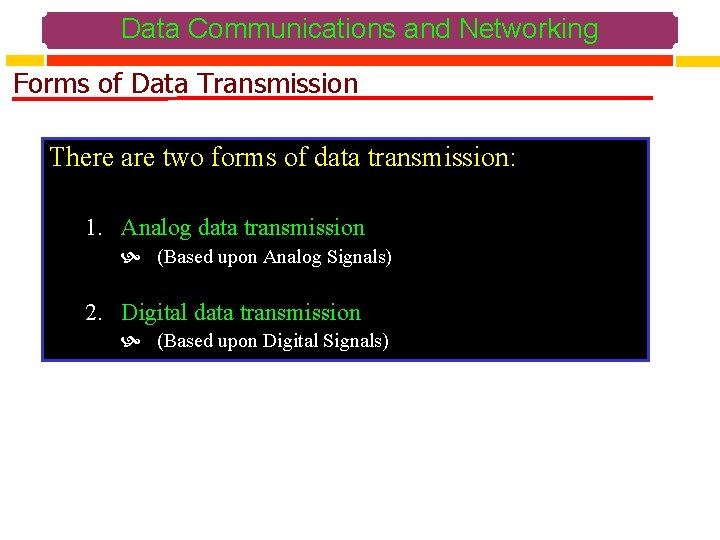 Data Communications and Networking Forms of Data Transmission There are two forms of data