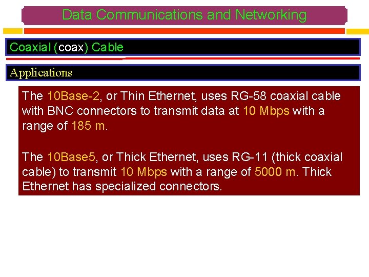 Data Communications and Networking Coaxial (coax) Cable Applications The 10 Base-2, or Thin Ethernet,