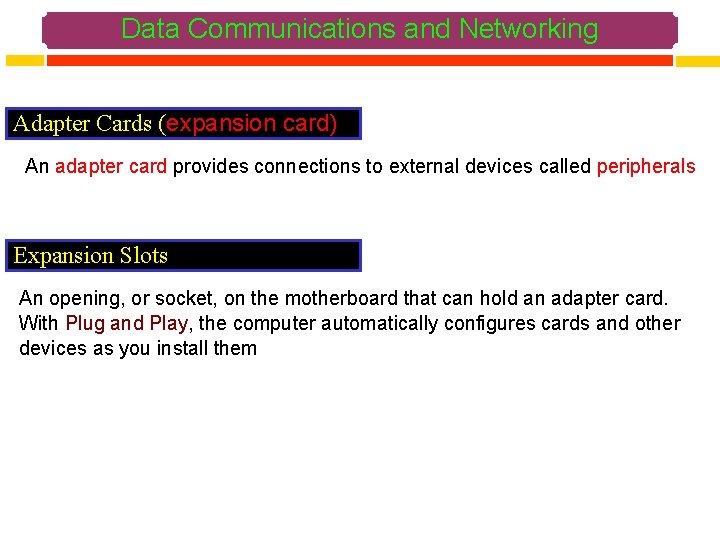 Data Communications and Networking Adapter Cards (expansion card) An adapter card provides connections to