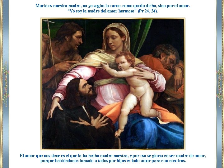 María es nuestra madre, no ya según la carne, como queda dicho, sino por