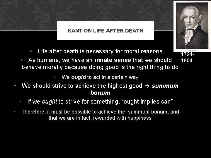 KANT ON LIFE AFTER DEATH • Life after death is necessary for moral reasons
