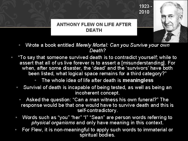 1923 2010 ANTHONY FLEW ON LIFE AFTER DEATH • Wrote a book entitled Merely