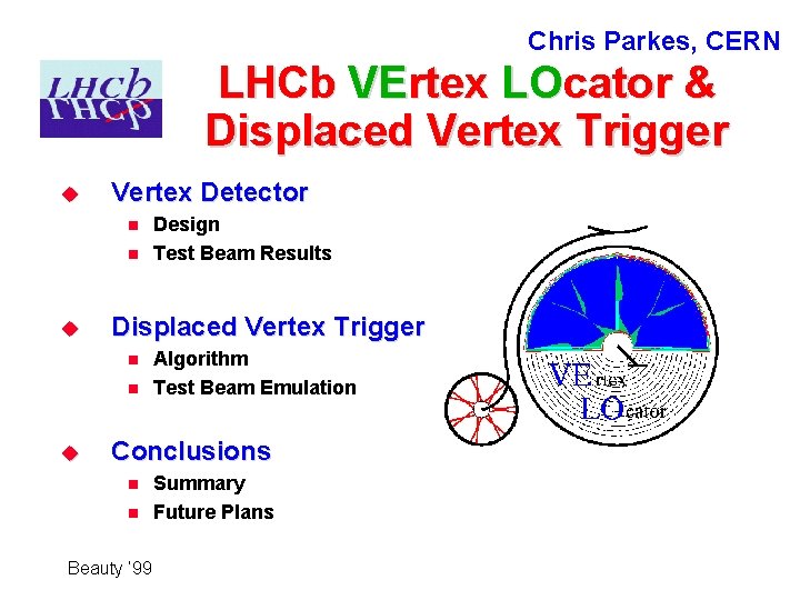 Chris Parkes, CERN LHCb VErtex LOcator & Displaced Vertex Trigger u Vertex Detector n