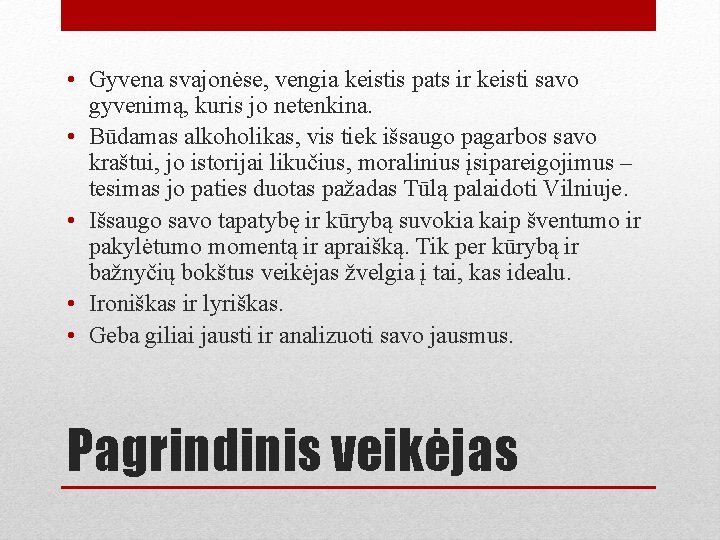  • Gyvena svajonėse, vengia keistis pats ir keisti savo gyvenimą, kuris jo netenkina.