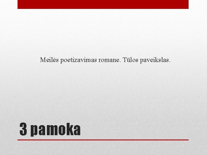 Meilės poetizavimas romane. Tūlos paveikslas. 3 pamoka 