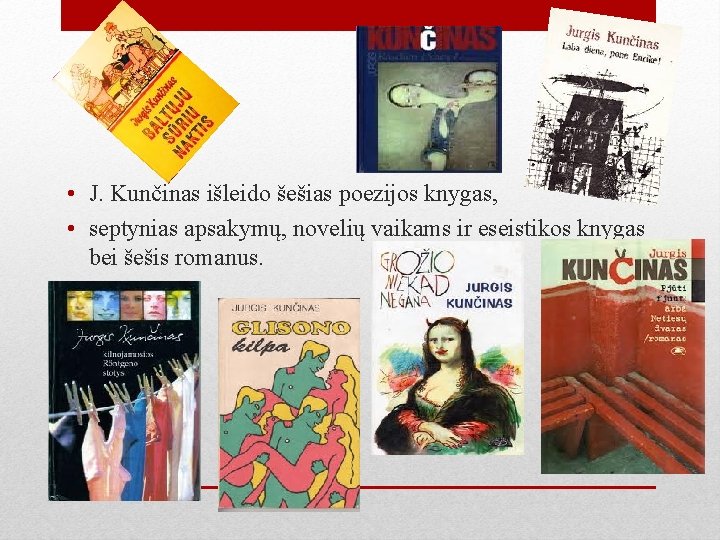  • J. Kunčinas išleido šešias poezijos knygas, • septynias apsakymų, novelių vaikams ir