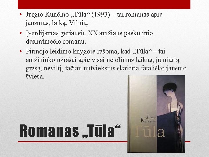  • Jurgio Kunčino „Tūla“ (1993) – tai romanas apie jausmus, laiką, Vilnių. •