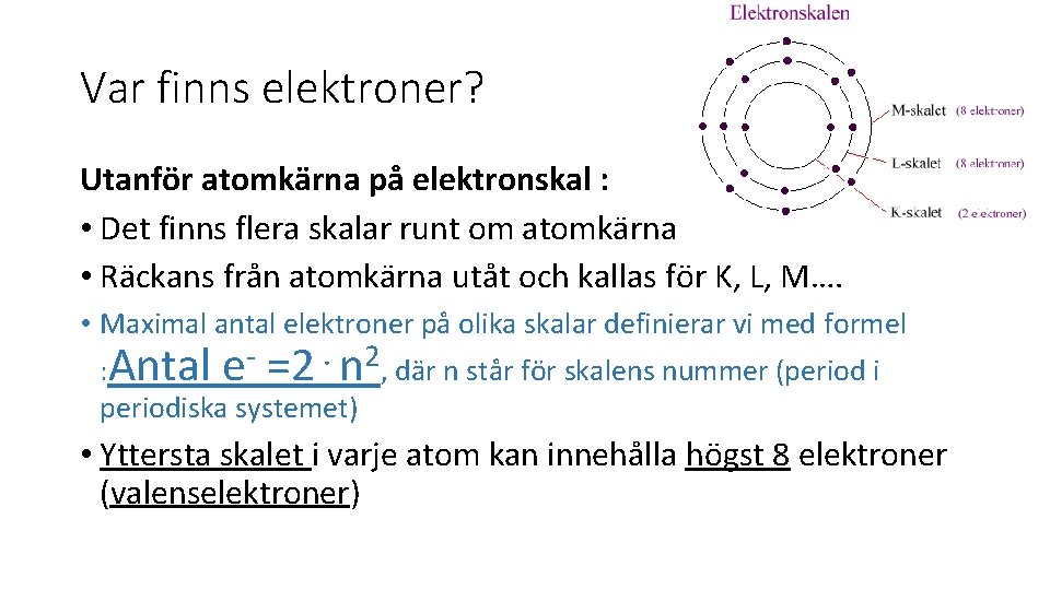 Var finns elektroner? Utanför atomkärna på elektronskal : • Det finns flera skalar runt