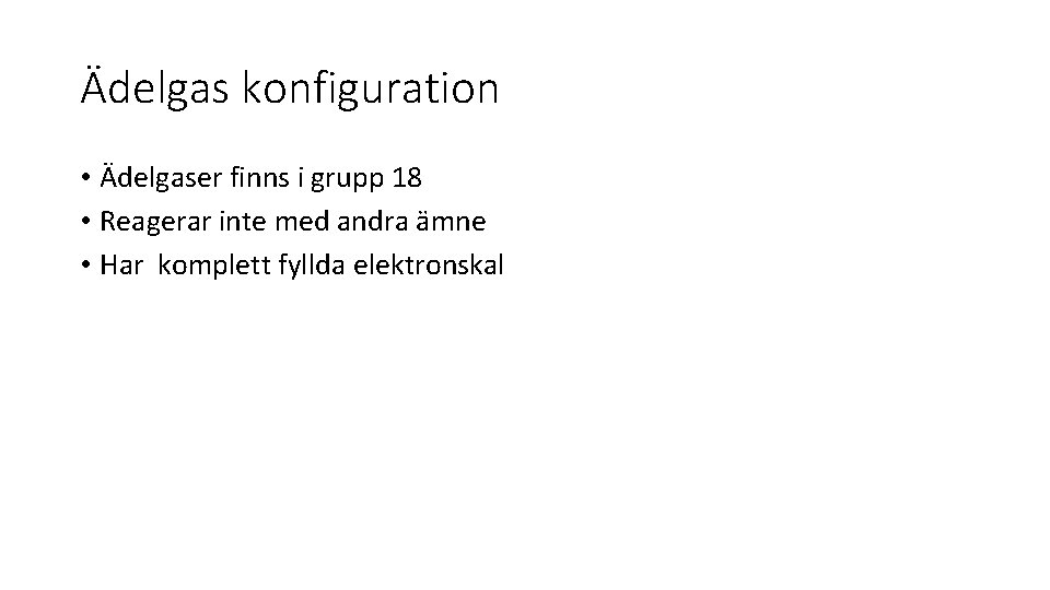 Ädelgas konfiguration • Ädelgaser finns i grupp 18 • Reagerar inte med andra ämne