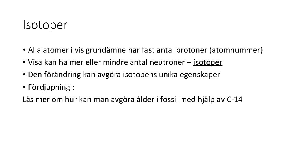 Isotoper • Alla atomer i vis grundämne har fast antal protoner (atomnummer) • Visa