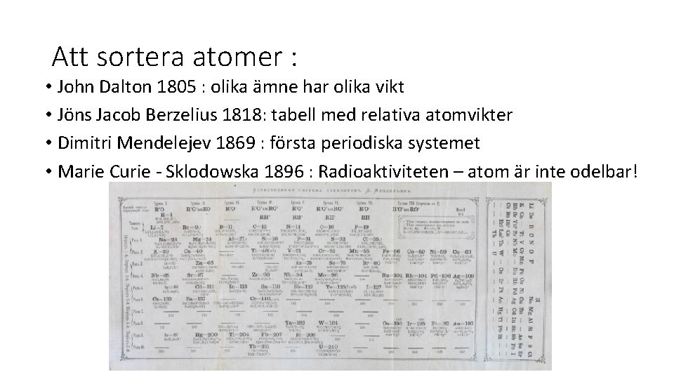 Att sortera atomer : • John Dalton 1805 : olika ämne har olika vikt