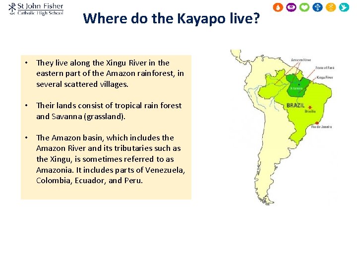 Where do the Kayapo live? • They live along the Xingu River in the