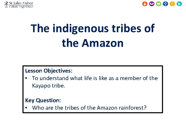 The indigenous tribes of the Amazon Lesson Objectives: • To understand what life is