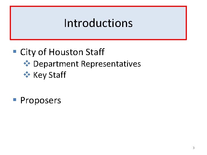 Introductions § City of Houston Staff v Department Representatives v Key Staff § Proposers