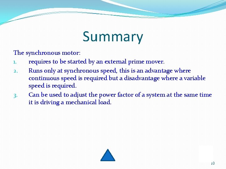 Summary The synchronous motor: 1. requires to be started by an external prime mover.