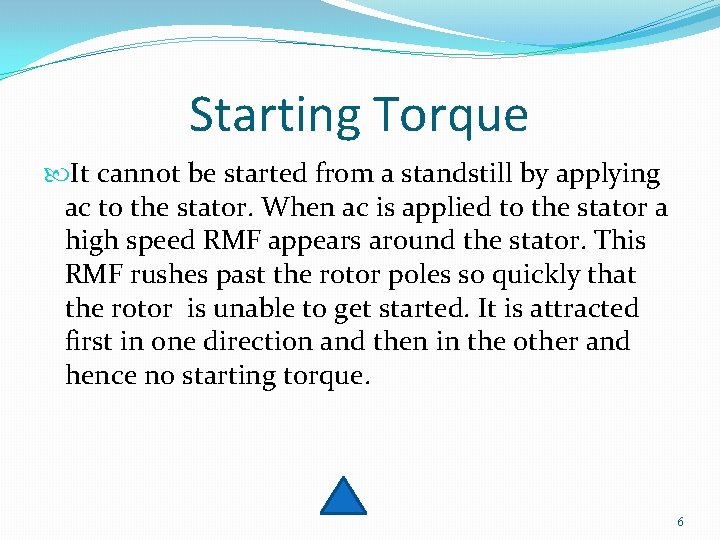 Starting Torque It cannot be started from a standstill by applying ac to the