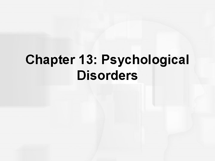 Chapter 13: Psychological Disorders 