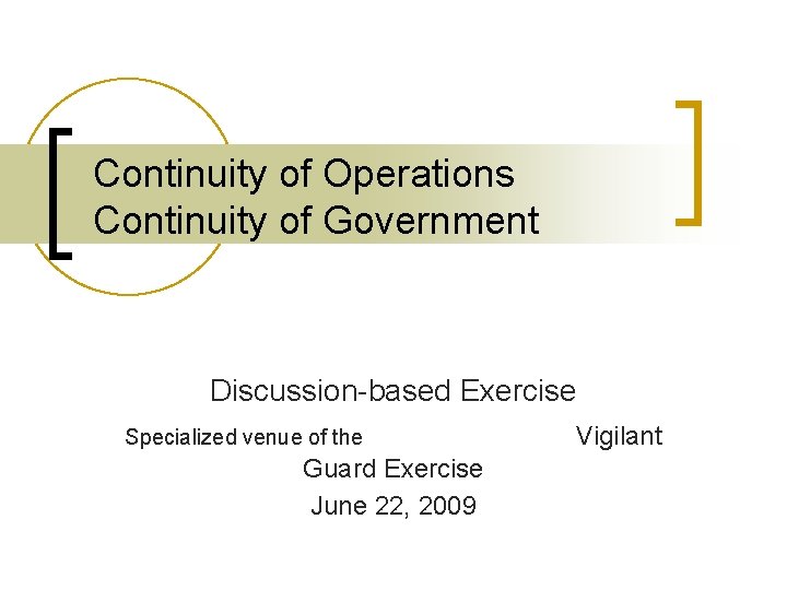 Continuity of Operations Continuity of Government Discussion-based Exercise Specialized venue of the Guard Exercise