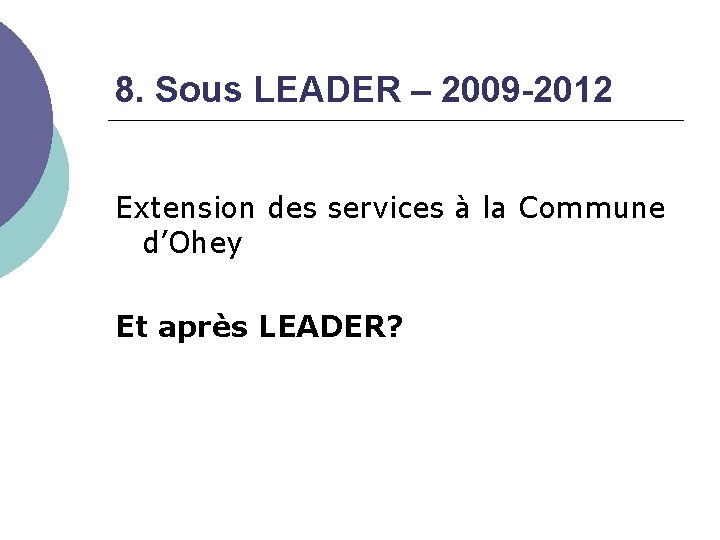 8. Sous LEADER – 2009 -2012 Extension des services à la Commune d’Ohey Et