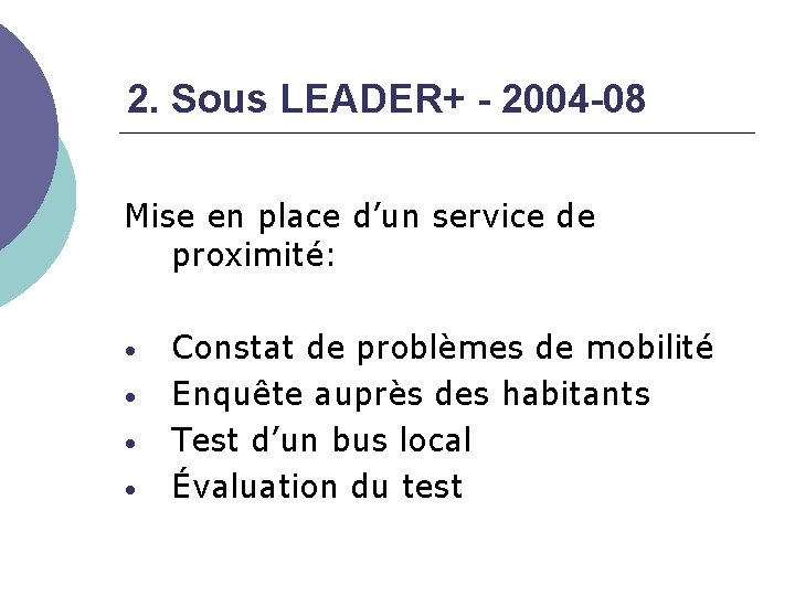 2. Sous LEADER+ - 2004 -08 Mise en place d’un service de proximité: •