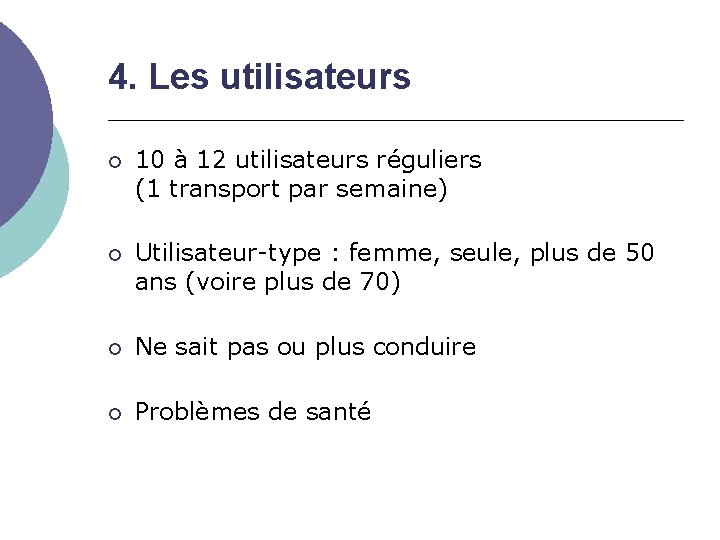 4. Les utilisateurs 10 à 12 utilisateurs réguliers (1 transport par semaine) Utilisateur-type :