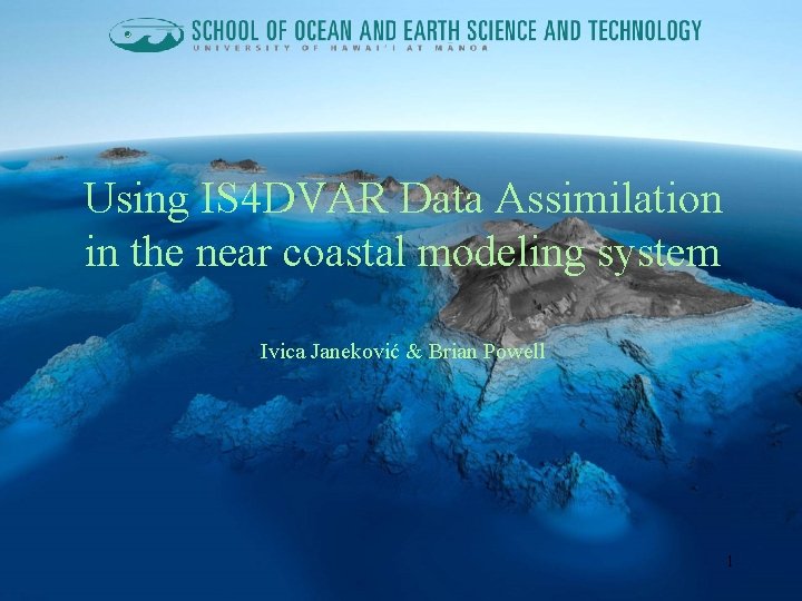 Using IS 4 DVAR Data Assimilation in the near coastal modeling system Ivica Janeković