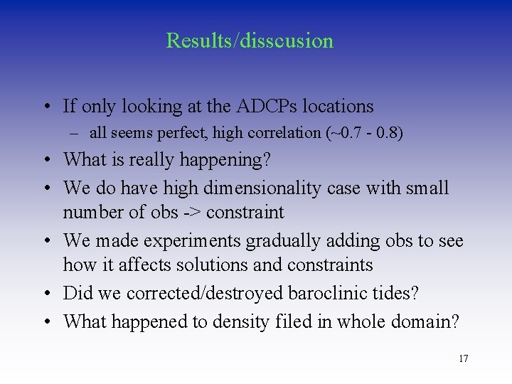 Results/disscusion • If only looking at the ADCPs locations – all seems perfect, high